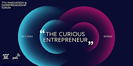 7th Innovation & Entrepreneurship Forum - “The Curious Entrepreneur"