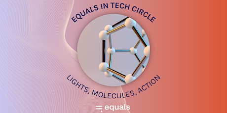 Equals in tech circle: Lights, Molecules, Action