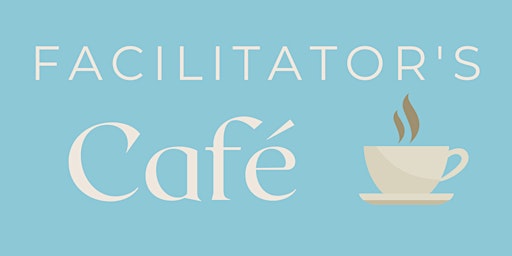 Facilitator's Café - Dec '22