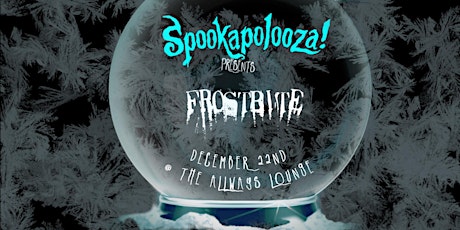 SPOOKAPOLOOZA presents: FROSTBITE!