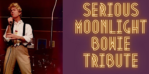 David Bowie Tribute by Serious Moonlight!