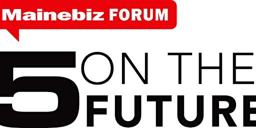 The 2023 Mainebiz Five on the Future Forum