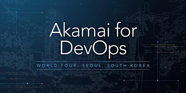 Akamai for DevOps Seoul