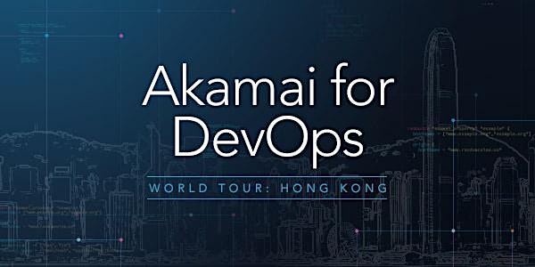 Akamai for DevOps Hong Kong