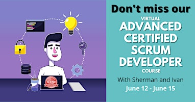 Advanced Certified Scrum Developer℠ Training  June 12-15 (3.5-hour days)