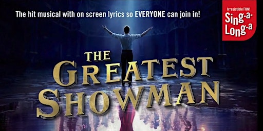 Lighthouse Cinema : Greatest Showman Sing-a-Long SOLD OUT SEE 6PM SHOW