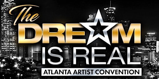 ATLANTA ARTIST CONVENTION “The Dream Is Real”