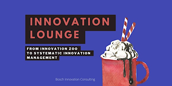 Innovation Lounge: From Innovation Zoo to Systematic Innovation Management
