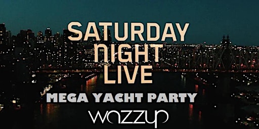 WAZZUP SATURDAY NIGHT LIVE MEGA YACHT PARTY THANKSGIVING WEEKEND