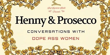 Where Henny & Prosecco: Conversations with Dope Ass Women