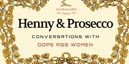 Where Henny & Prosecco Meet: Conversations with Dope Ass Women
