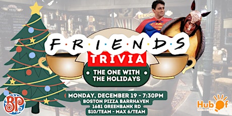 FRIENDS Trivia Night - Holiday Episodes - Boston Pizza (Barrhaven)