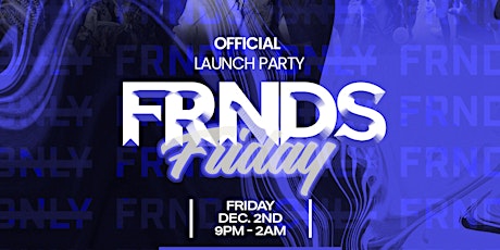 FRNDS Only Official Launch Party
