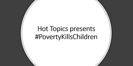 Hot Topics presents #PovertyKillsChildren