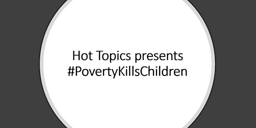 Hot Topics presents #PovertyKillsChildren