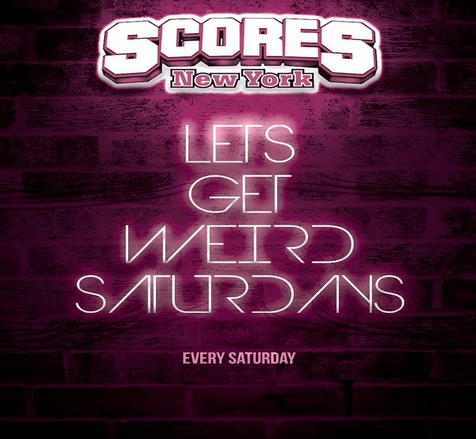 Scores Saturday Lets Get Weird Party! (1 Hour Patron Open Bar)