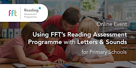 FFT’s Reading Assessment Programme for Letters and Sounds Schools