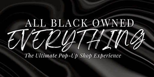 All Black Owned Everything: The Ultimate Pop Up Shop Experience