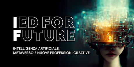 Immagine principale di IED FOR FUTURE: AI, metaverso e nuove professioni creative 