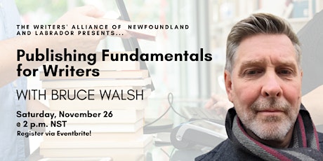 Publishing Fundamentals for Writers - A Workshop with Bruce Walsh