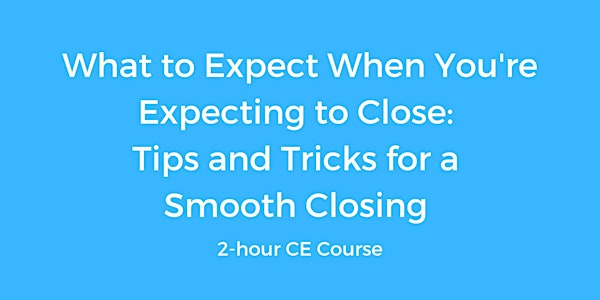 What to Expect When You're Expecting to Close: Tips and Tricks
