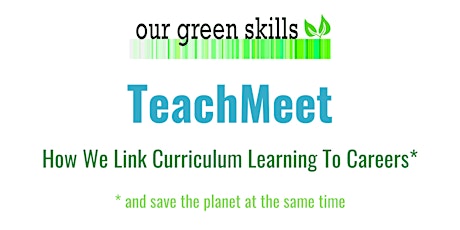 Our Green Skills TeachMeet: How we link curriculum learning to careers primary image