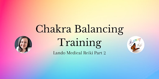 Chakra Balancing Day 1 (Lando Medical Reiki  Level 1 Part 2) primary image