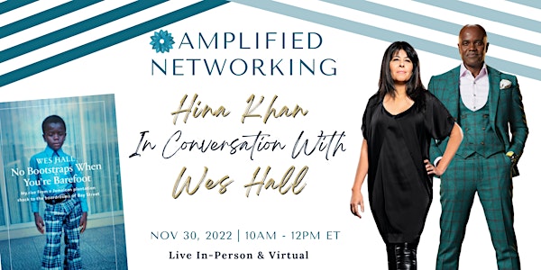 Amplified Networking: Hina Khan In Conversation with Wes Hall