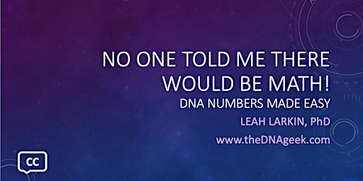 No One Told Me There Would Be Math!:DNA Numbers Made Easy (Session 2)