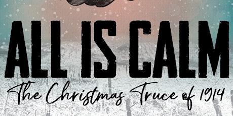 All is Calm: The Christmas Truce of 1914 - Sat., Dec. 3, 2PM