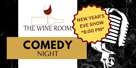 New Year's Eve Comedy Night at The Wine Room (6 PM Show)