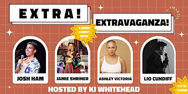 Extra! Extravaganza!: a monthly queer comedy show!