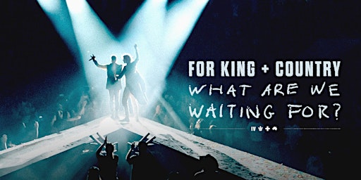 For King and Country - What Are We Waiting For? - Corpus Christi, TX