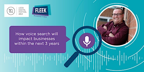 How voice search will impact businesses within the next 3 years - Leeds Digital Festival primary image