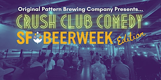 Crush Club Comedy @ Original Pattern Brewing Co. (SF Beer Week)