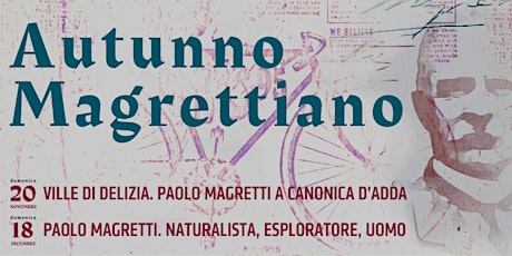 Autunno Magrettiano // Paolo Magretti: Naturalista, esploratore, uomo