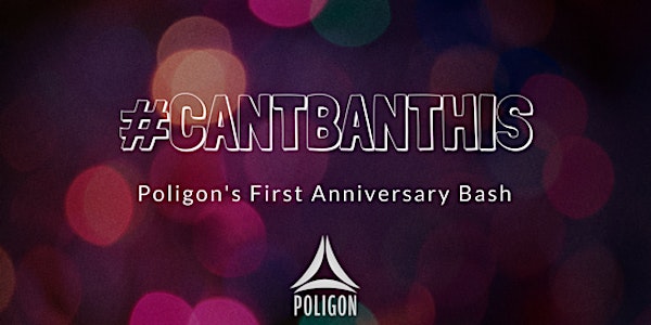 Can't Ban This: Poligon's First Anniversary Bash!