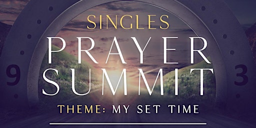 Singles Prayer Summit (My Set Time)