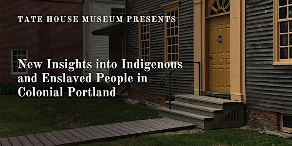New Insights into Indigenous and Enslaved People in Colonial Portland