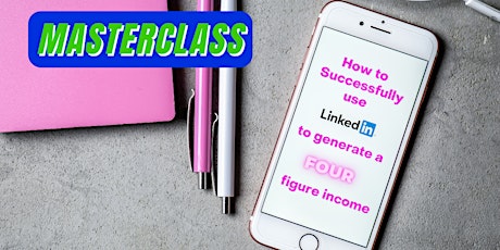 Masterclass | How to use LinkedIn to Generate a FOUR Figure Income