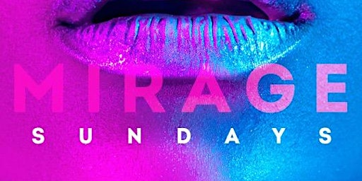 MIRAGE on SUNDAY • Everybody FREE • RSVP for FREE Tequila til 10:30