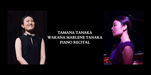 TAMANA TANAKA & WAKANA MARLENE TANAKA PIANO RECITAL