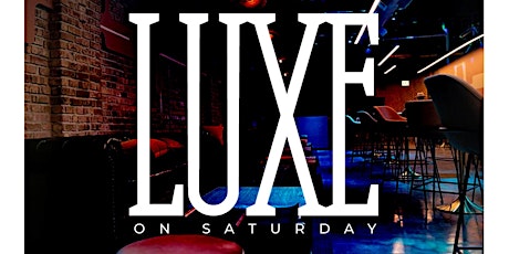 LUXE on Saturday