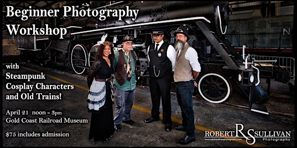 Beginner Photography Workshop with Steampunk Characters and Old Trains!