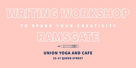WRITING WORKSHOP TO SPARK YOUR CREATIVITY  - UNION YOGA & CAFE RAMSGATE