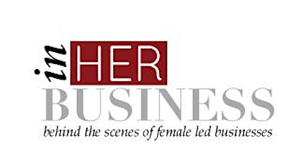 In Her Business: Behind the Scenes of Women-Owned and Women-Led Businesses primary image