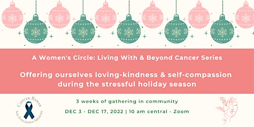 Women's Circle: Living With & Beyond Cancer:Self Compassion During Holidays