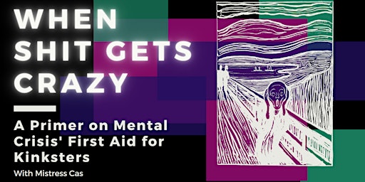 "When Shit Gets Crazy" A Primer on Mental Crisis First Aid for kinksters