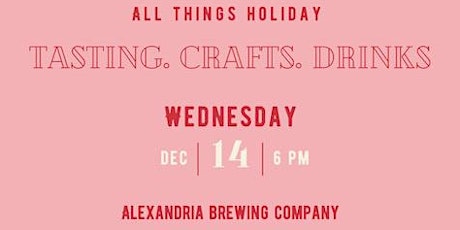 All Things Holiday: Tasting, Crafts & Drinks!