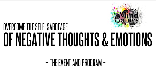 OVERCOME THE SELF–SABOTAGE OF NEGATIVE THOUGHTS & EMOTIONS